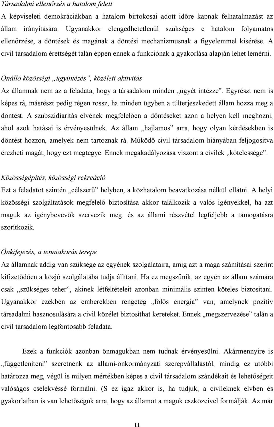 A civil társadalom érettségét talán éppen ennek a funkciónak a gyakorlása alapján lehet lemérni.