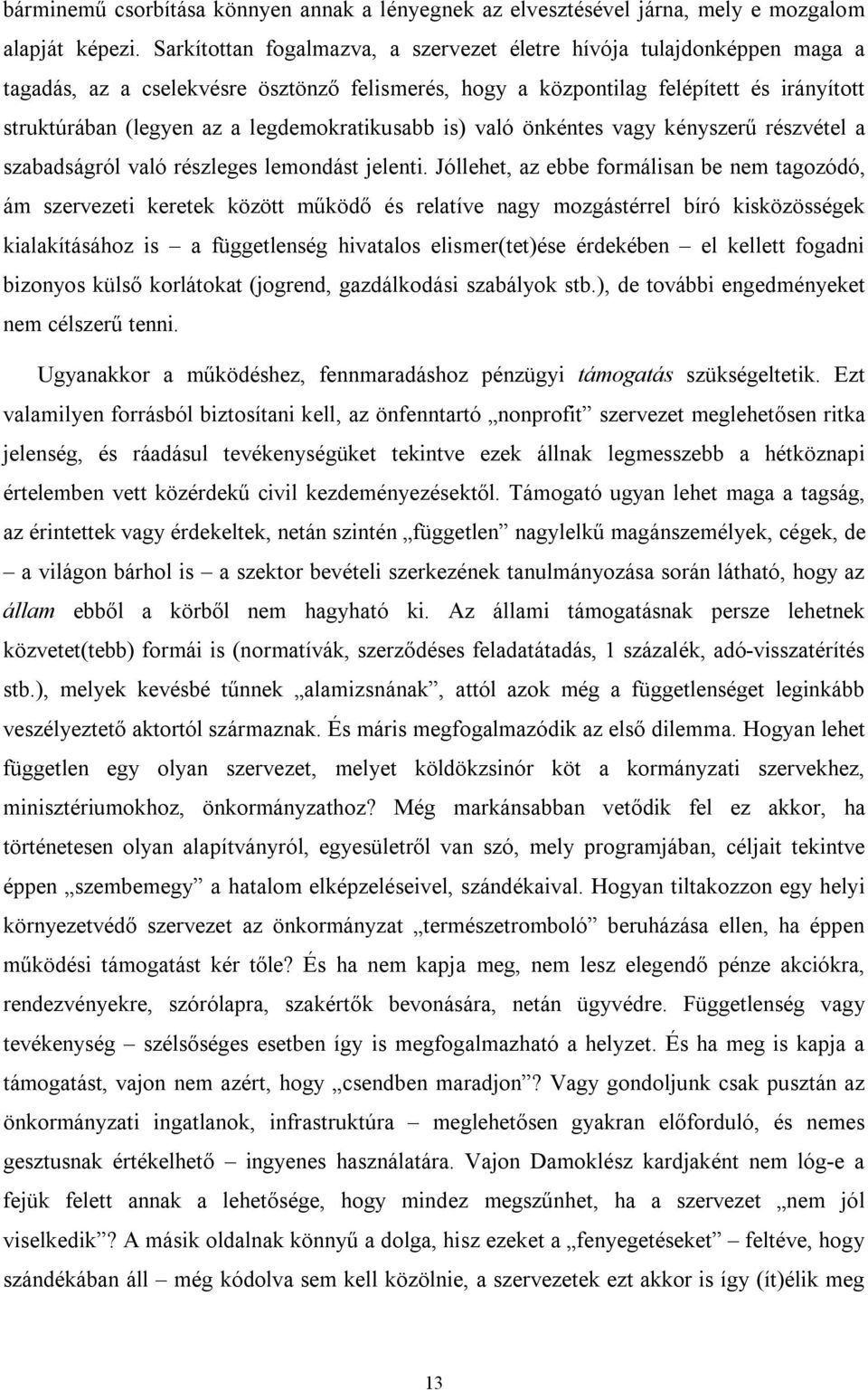 legdemokratikusabb is) való önkéntes vagy kényszerű részvétel a szabadságról való részleges lemondást jelenti.