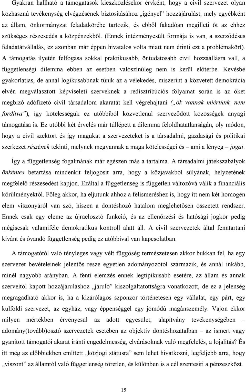 (Ennek intézményesült formája is van, a szerződéses feladatátvállalás, ez azonban már éppen hivatalos volta miatt nem érinti ezt a problémakört).