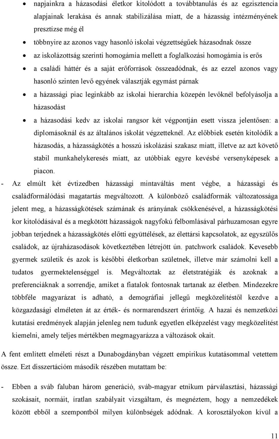 vagy hasonló szinten levő egyének választják egymást párnak a házassági piac leginkább az iskolai hierarchia közepén levőknél befolyásolja a házasodást a házasodási kedv az iskolai rangsor két