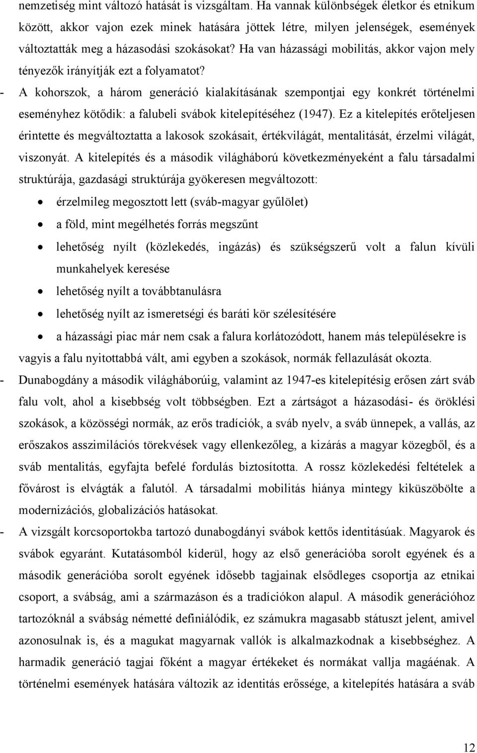 Ha van házassági mobilitás, akkor vajon mely tényezők irányítják ezt a folyamatot?