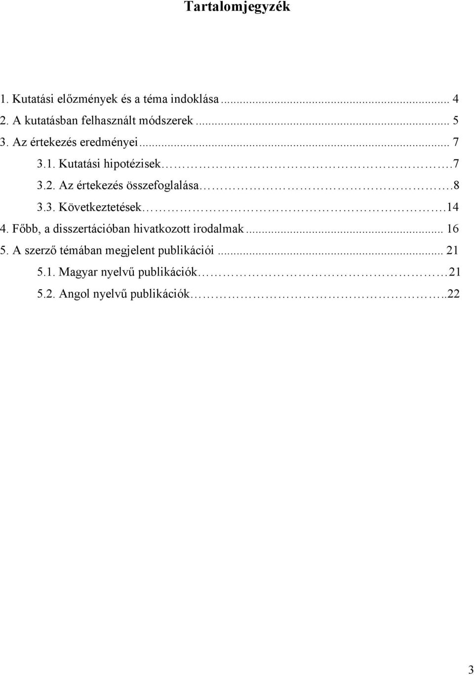 7 3.2. Az értekezés összefoglalása.8 3.3. Következtetések.14 4.