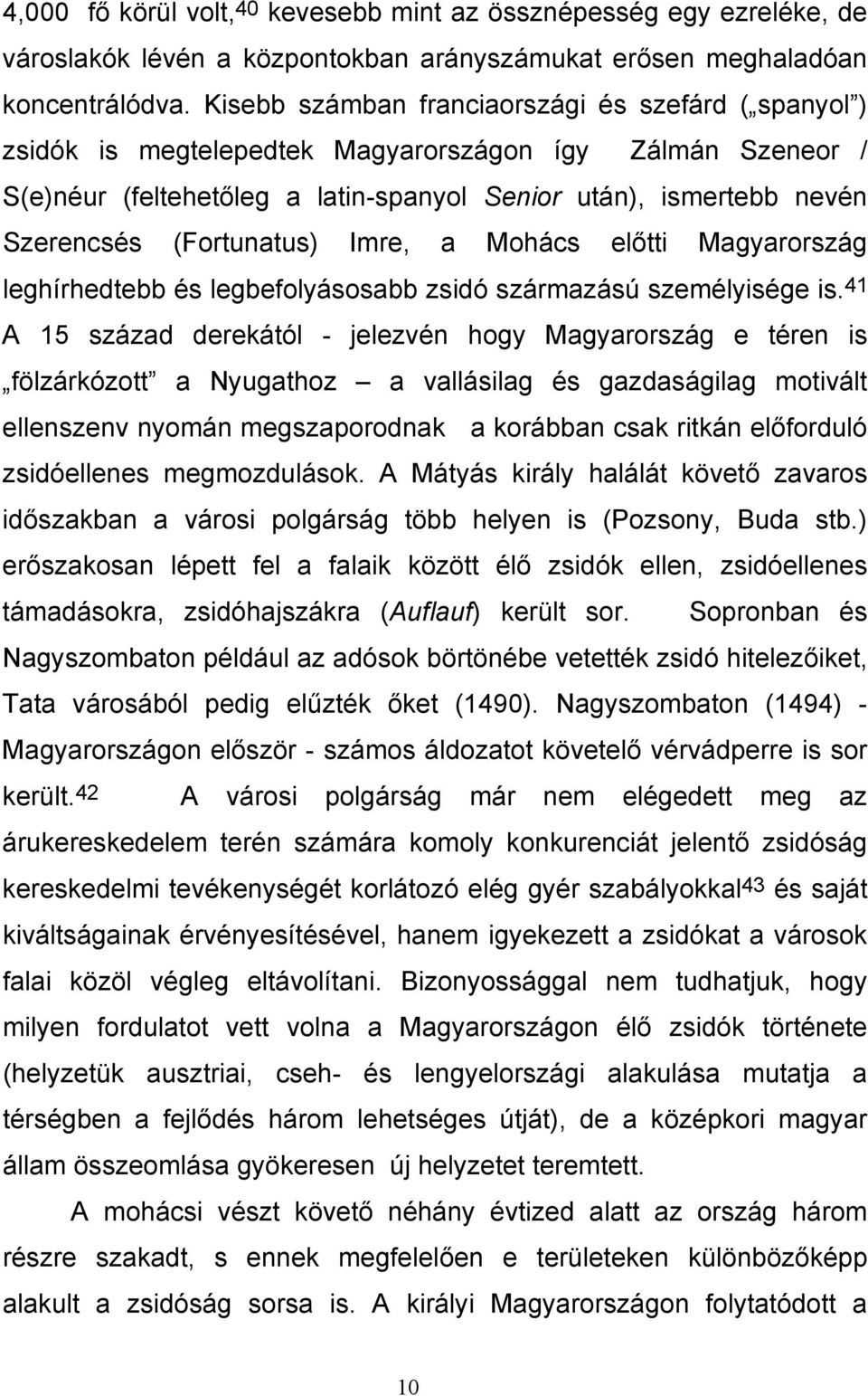 (Fortunatus) Imre, a Mohács előtti Magyarország leghírhedtebb és legbefolyásosabb zsidó származású személyisége is.