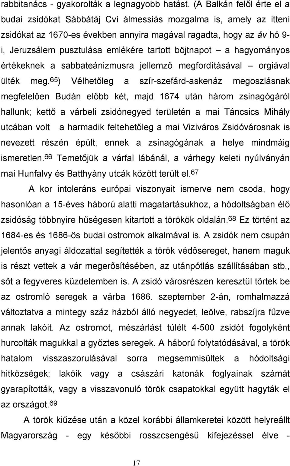 tartott böjtnapot a hagyományos értékeknek a sabbateánizmusra jellemző megfordításával orgiával ülték meg.