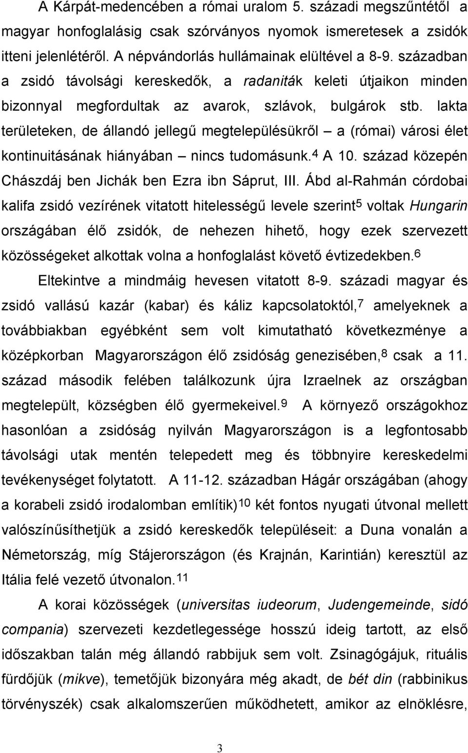 lakta területeken, de állandó jellegű megtelepülésükről a (római) városi élet kontinuitásának hiányában nincs tudomásunk. 4 A 10. század közepén Chászdáj ben Jichák ben Ezra ibn Sáprut, III.