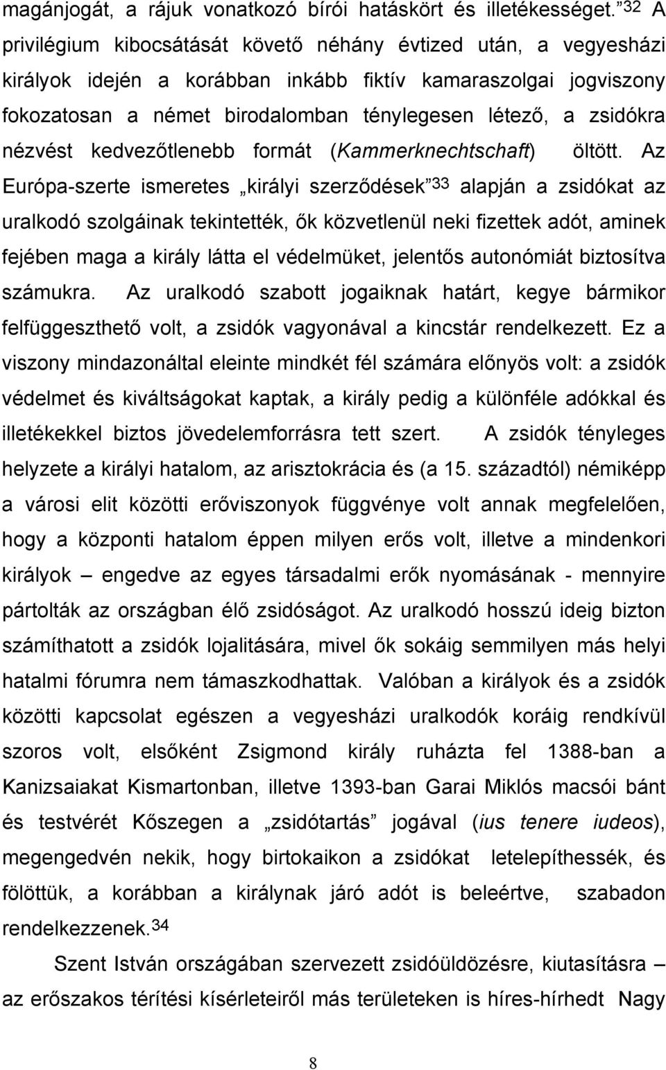 zsidókra nézvést kedvezőtlenebb formát (Kammerknechtschaft) öltött.