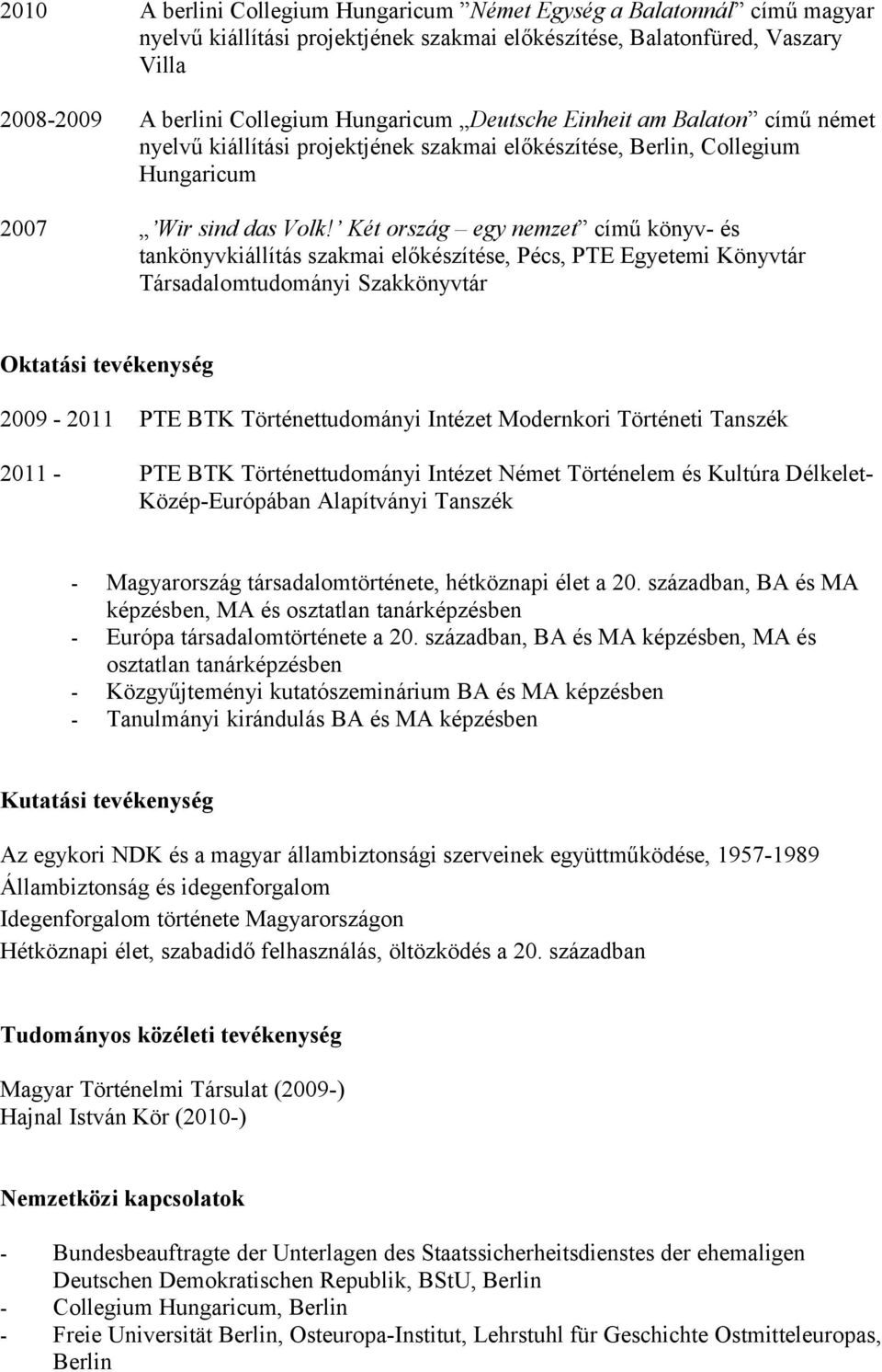 Két ország egy nemzet című könyv- és tankönyvkiállítás szakmai előkészítése, Pécs, PTE Egyetemi Könyvtár Társadalomtudományi Szakkönyvtár Oktatási tevékenység 2009-2011 PTE BTK Történettudományi