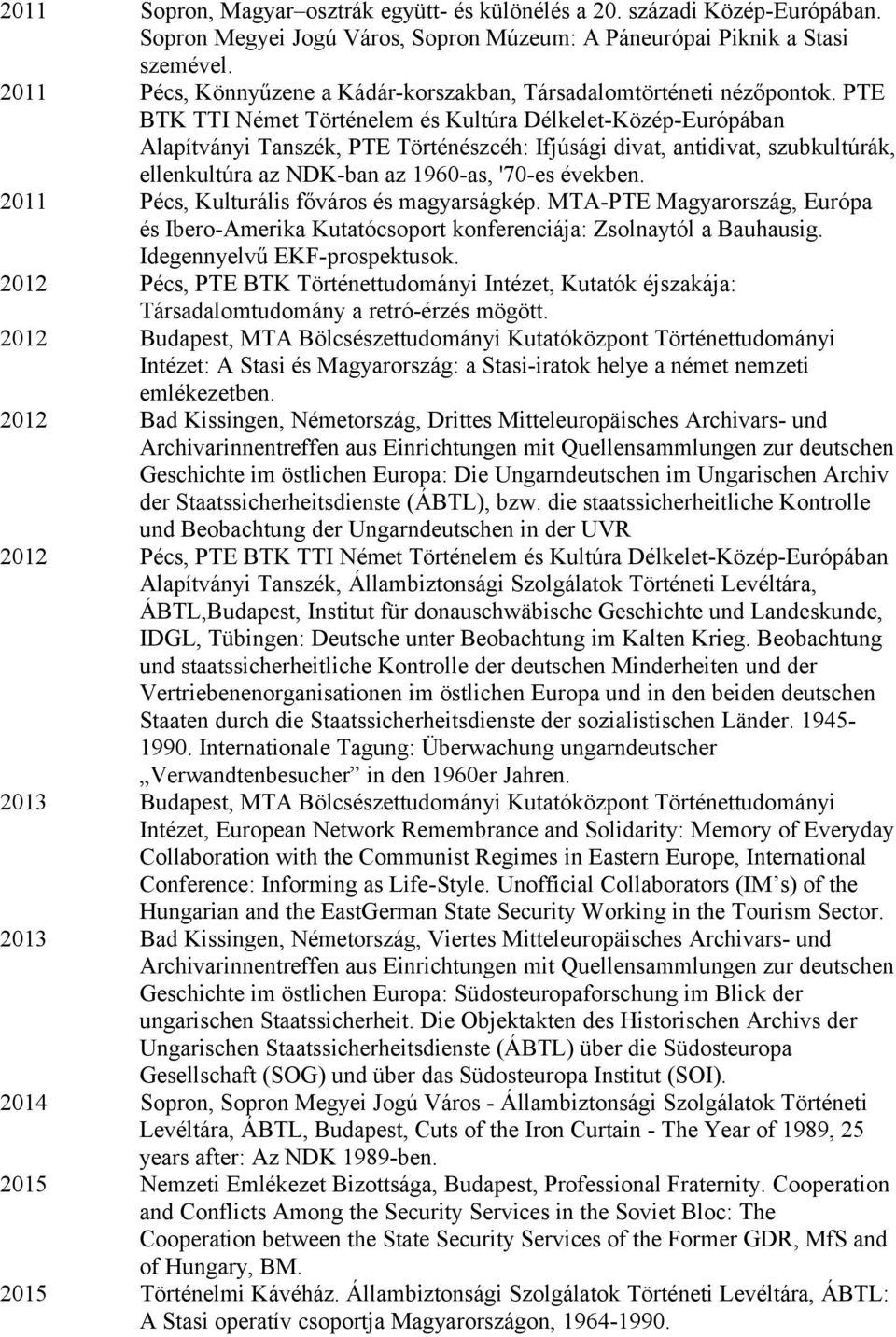 PTE BTK TTI Német Történelem és Kultúra Délkelet-Közép-Európában Alapítványi Tanszék, PTE Történészcéh: Ifjúsági divat, antidivat, szubkultúrák, ellenkultúra az NDK-ban az 1960-as, '70-es években.