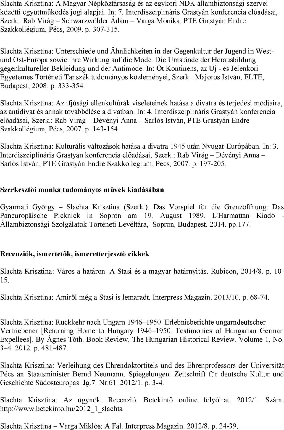 Slachta Krisztina: Unterschiede und Ähnlichkeiten in der Gegenkultur der Jugend in Westund Ost-Europa sowie ihre Wirkung auf die Mode.