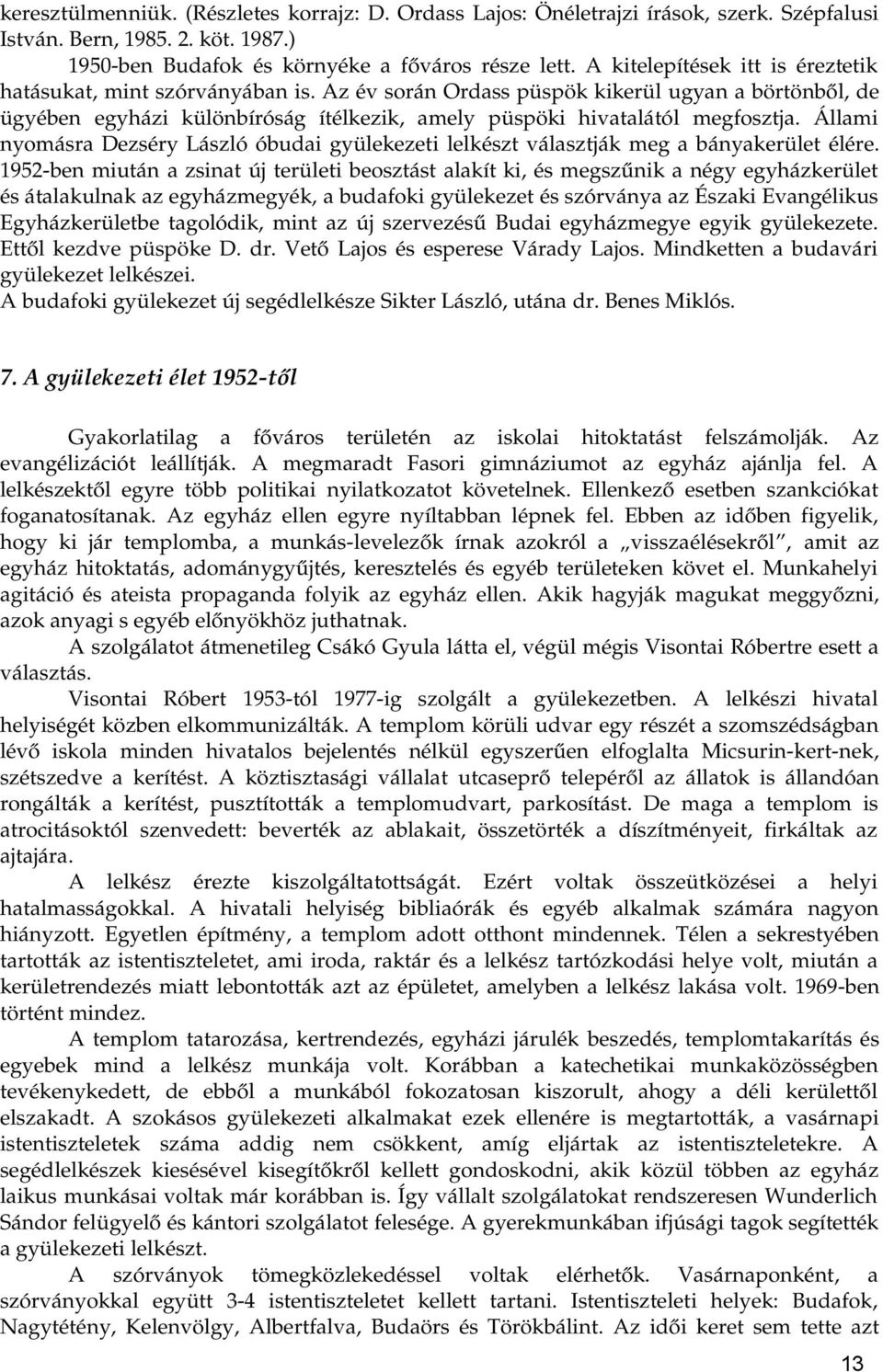 Állami nyomásra Dezséry László óbudai gyülekezeti lelkészt választják meg a bányakerület élére.