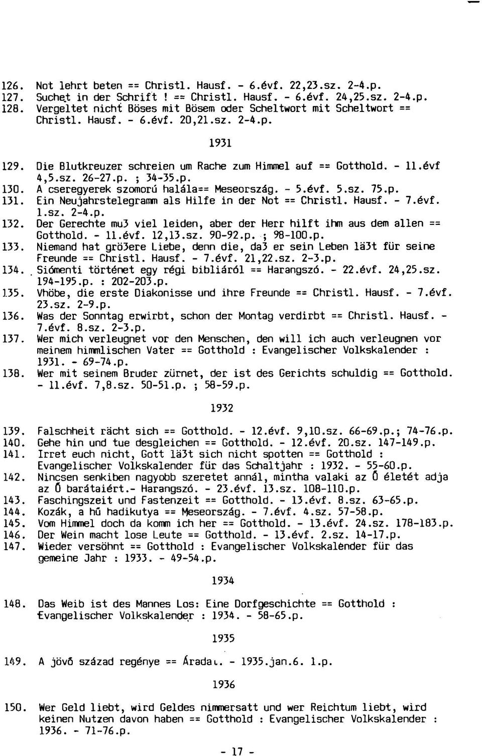 p. ; 34-35.p. 130. A cseregyerek szomorú halála Meseország. - 5.évf. 5.sz. 75.p. 131. Ein Neujahrstelegramm als Hilfe in der Not == Christi. Hausf. - 7.évf. l.sz. 2-4.p. 132.