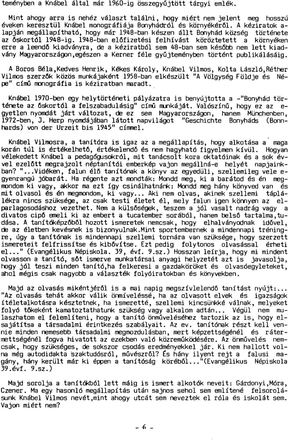 A kéziratok a- lapján megállapítható, hogy már 1948-ban készen állt Bonyhád község története az őskortól 1948-ig.