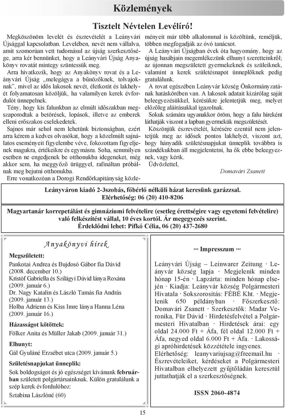 Arra hivatkozik, hogy az Anyakönyv rovat és a Leányvári Újság melegágya a bőnözıknek, tolvajoknak, mivel az idıs lakosok nevét, életkorát és lakhelyét folyamatosan közöljük, ha valamilyen kerek