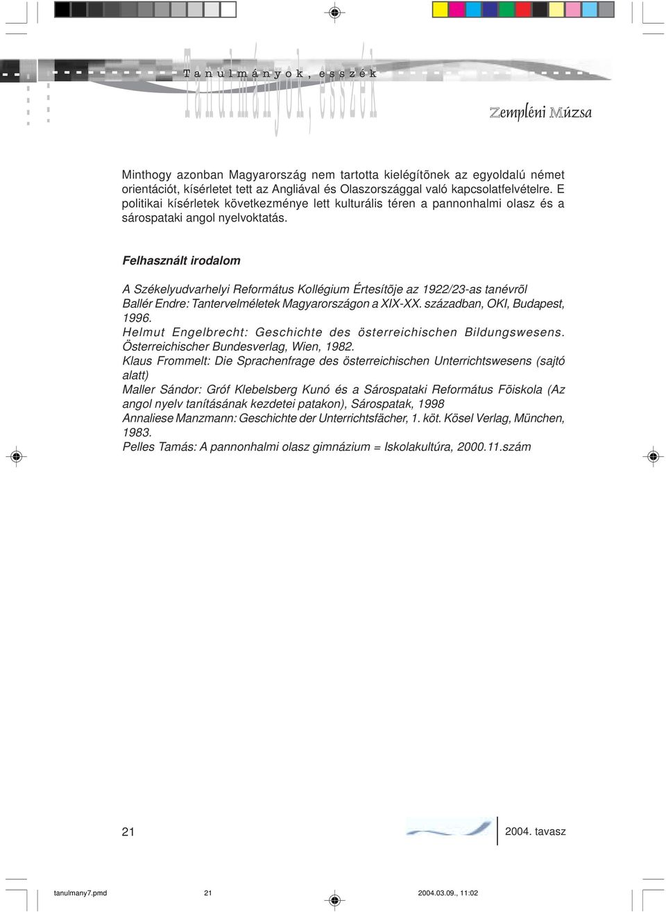 Felhasznált irodalom A Székelyudvarhelyi Református Kollégium Értesítõje az 1922/23-as tanévrõl Ballér Endre: Tantervelméletek Magyarországon a XIX-XX. században, OKI, Budapest, 1996.