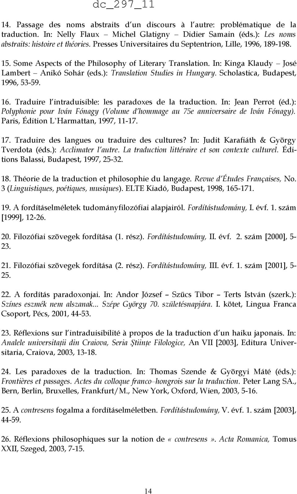 ): Translation Studies in Hungary. Scholastica, Budapest, 1996, 53-59. 16. Traduire l intraduisible: les paradoxes de la traduction. In: Jean Perrot (éd.