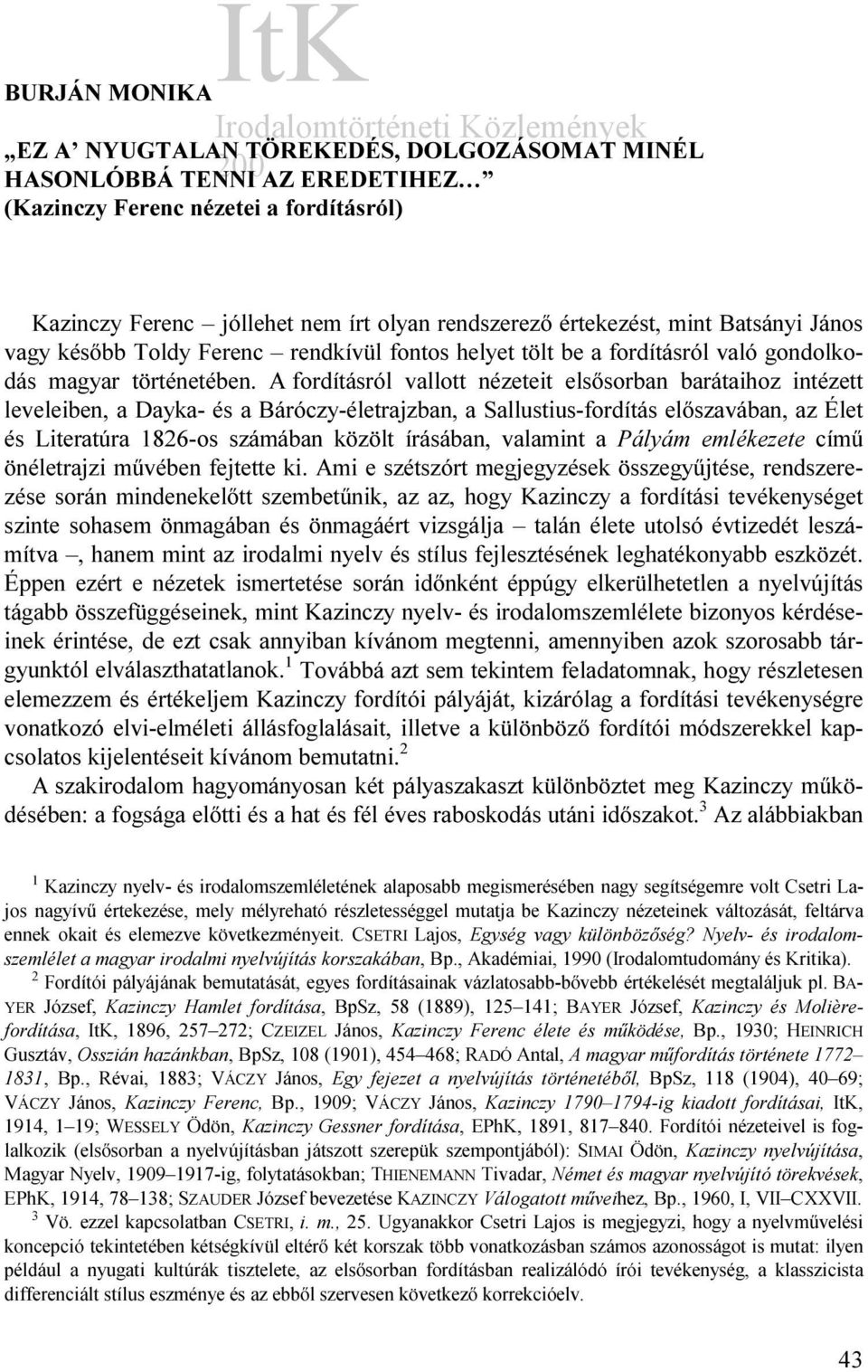 A fordításról vallott nézeteit elsősorban barátaihoz intézett leveleiben, a Dayka- és a Báróczy-életrajzban, a Sallustius-fordítás előszavában, az Élet és Literatúra 1826-os számában közölt írásában,