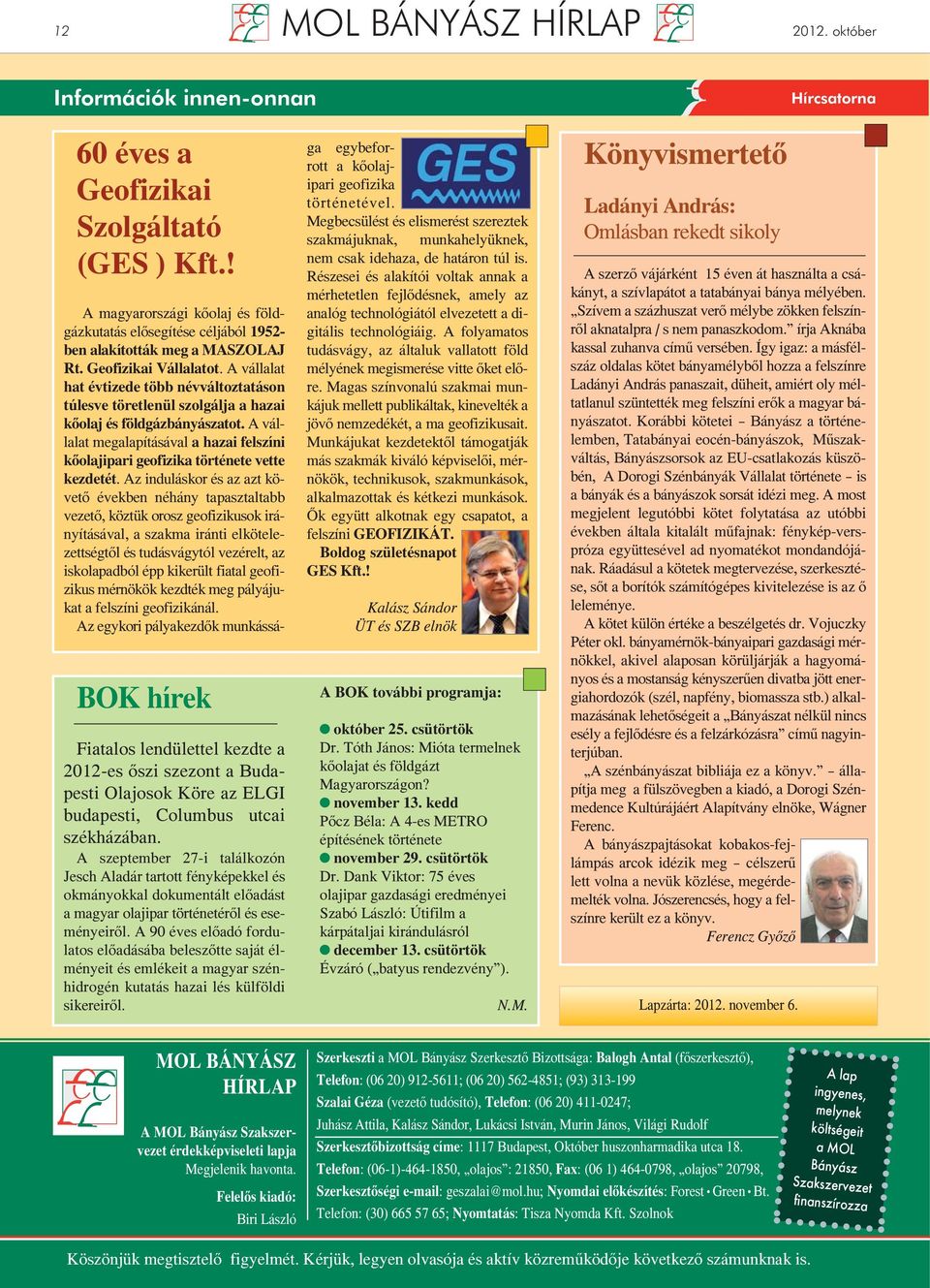 A szeptember 27-i találkozón Jesch Aladár tartott fényképekkel és okmányokkal dokumentált előadást a magyar olajipar történetéről és eseményeiről.