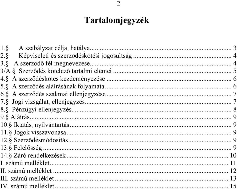 A szerződés szakmai ellenjegyzése... 7 7. Jogi vizsgálat, ellenjegyzés... 7 8. Pénzügyi ellenjegyzés... 8 9. Aláírás... 9 10. Iktatás, nyilvántartás... 9 11.