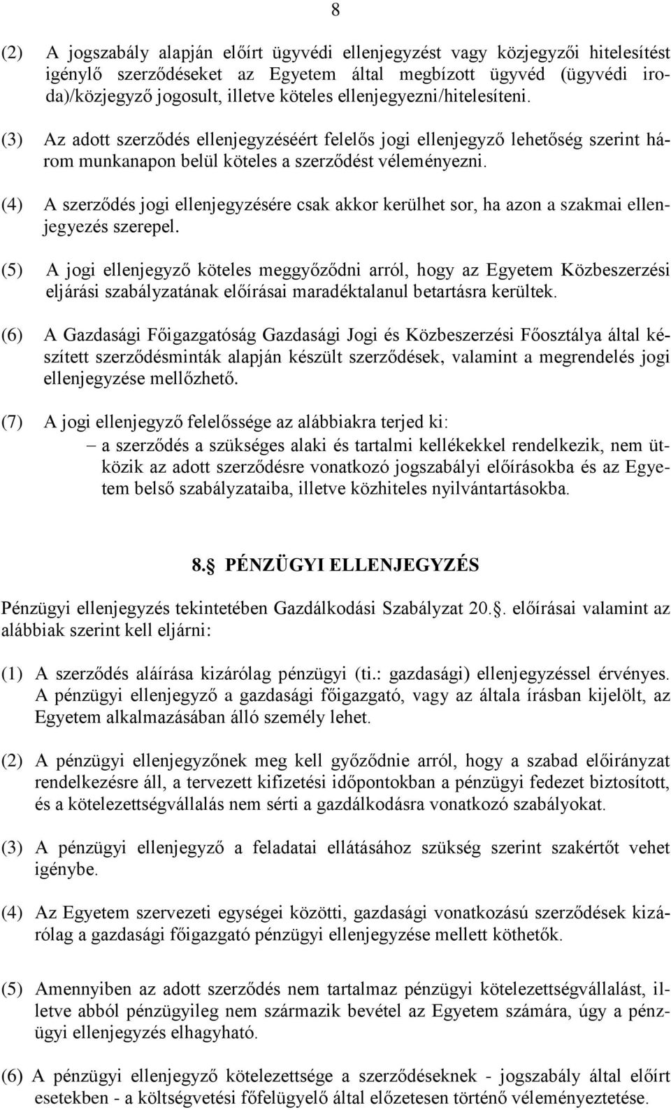 (4) A szerződés jogi ellenjegyzésére csak akkor kerülhet sor, ha azon a szakmai ellenjegyezés szerepel.