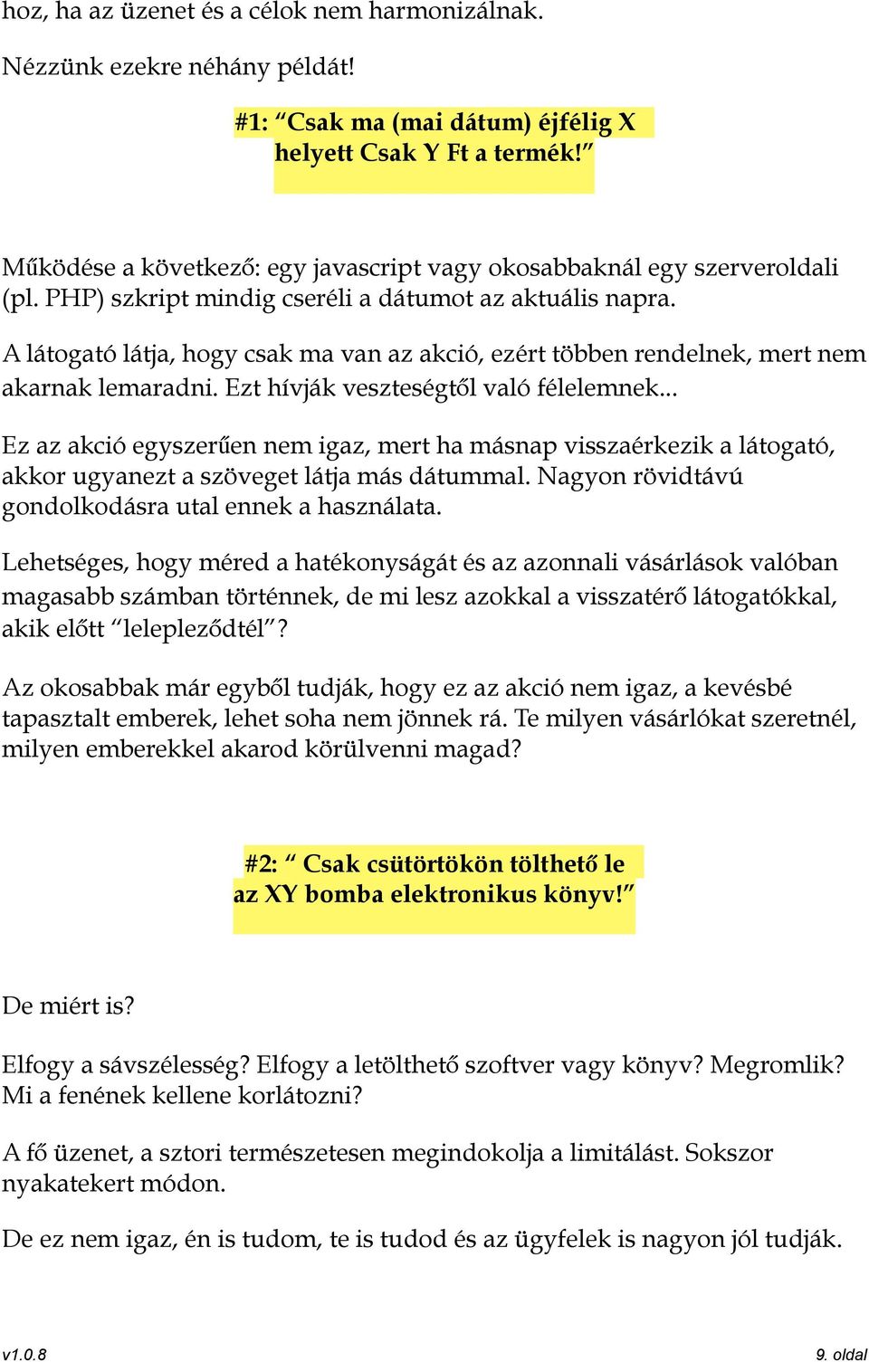 A látogató látja, hogy csak ma van az akció, ezért többen rendelnek, mert nem akarnak lemaradni. Ezt hívják veszteségtől való félelemnek.