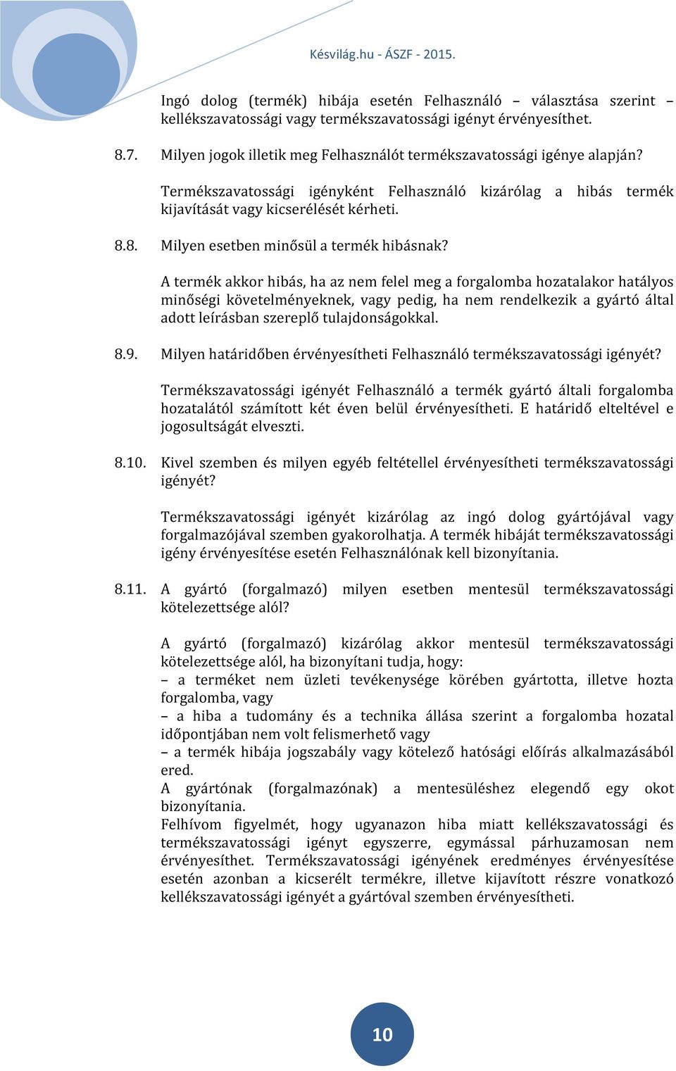 8. Milyen esetben minősül a termék hibásnak?