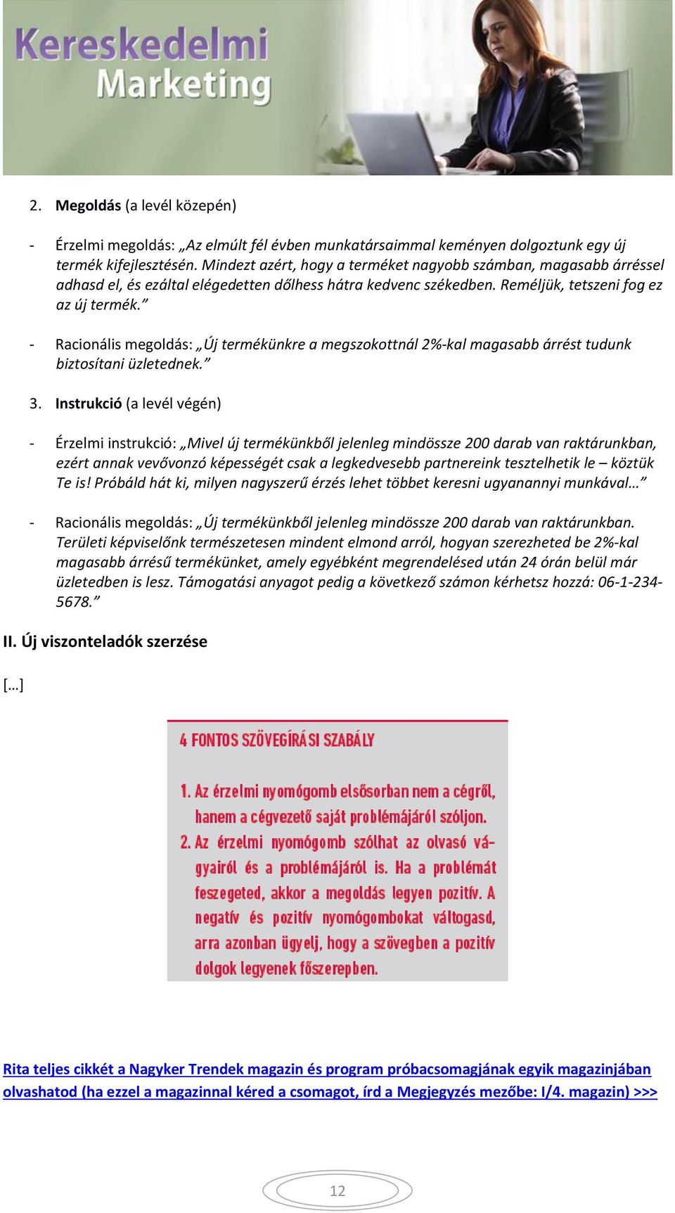 - Racionális megoldás: Új termékünkre a megszokottnál 2%-kal magasabb árrést tudunk biztosítani üzletednek. 3.