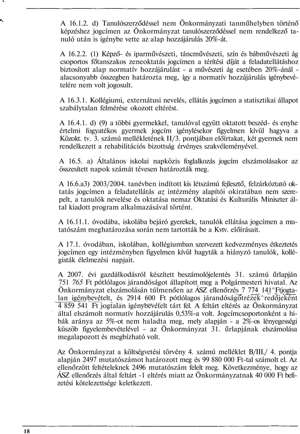 2. (1) Képző- és iparművészeti, táncművészeti, szín és bábművészeti ág csoportos főtanszakos zeneoktatás jogcímen a térítési díját a feladatellátáshoz biztosított alap normatív hozzájárulást - a