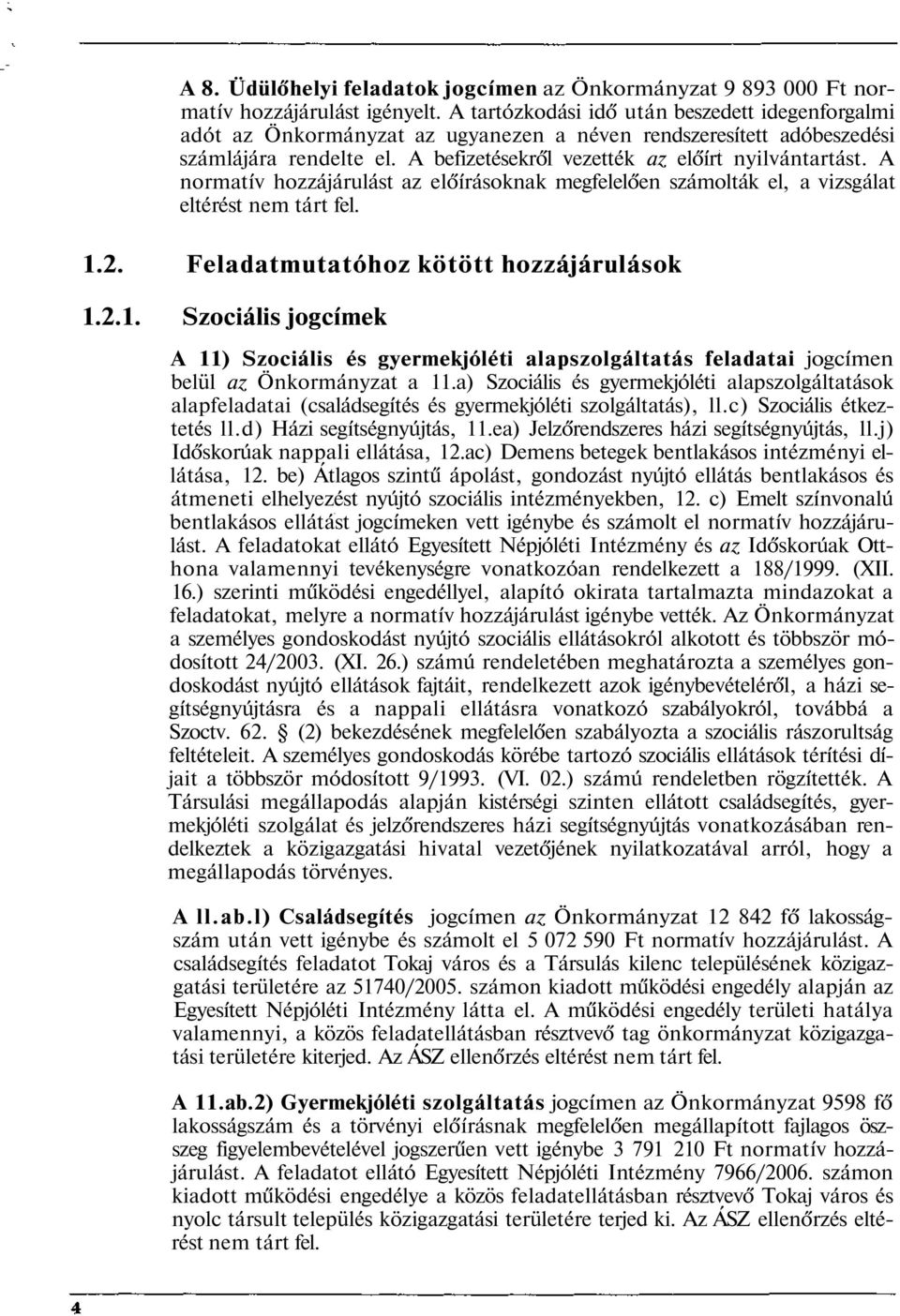 A normatív hozzájárulást az előírásoknak megfelelően számolták el, a vizsgálat eltérést nem tárt fel. 1.