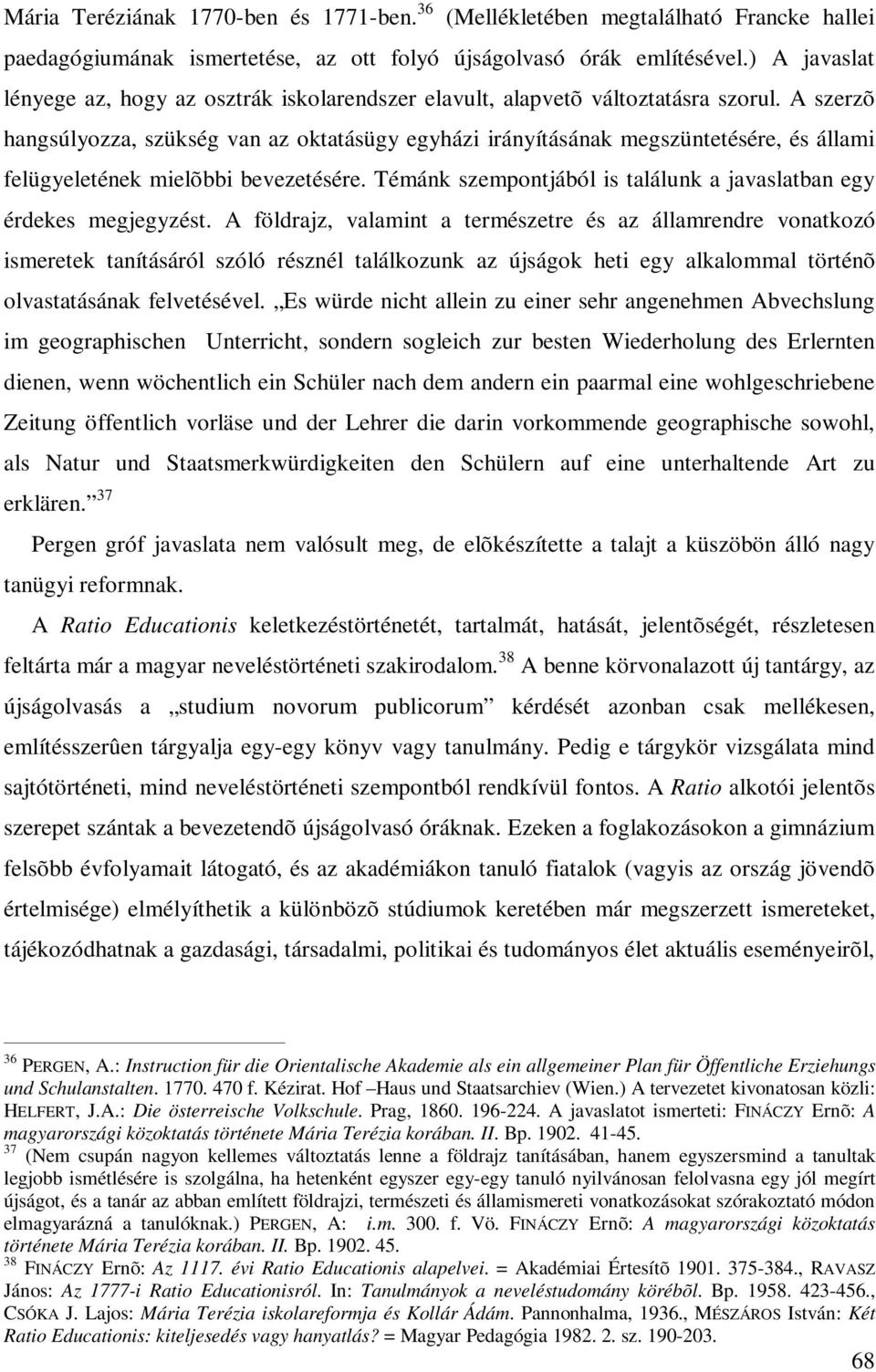 A szerzõ hangsúlyozza, szükség van az oktatásügy egyházi irányításának megszüntetésére, és állami felügyeletének mielõbbi bevezetésére.