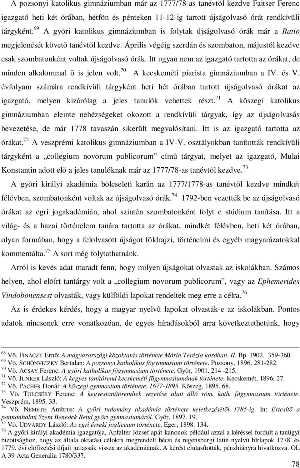 Április végéig szerdán és szombaton, májustól kezdve csak szombatonként voltak újságolvasó órák. Itt ugyan nem az igazgató tartotta az órákat, de minden alkalommal õ is jelen volt.