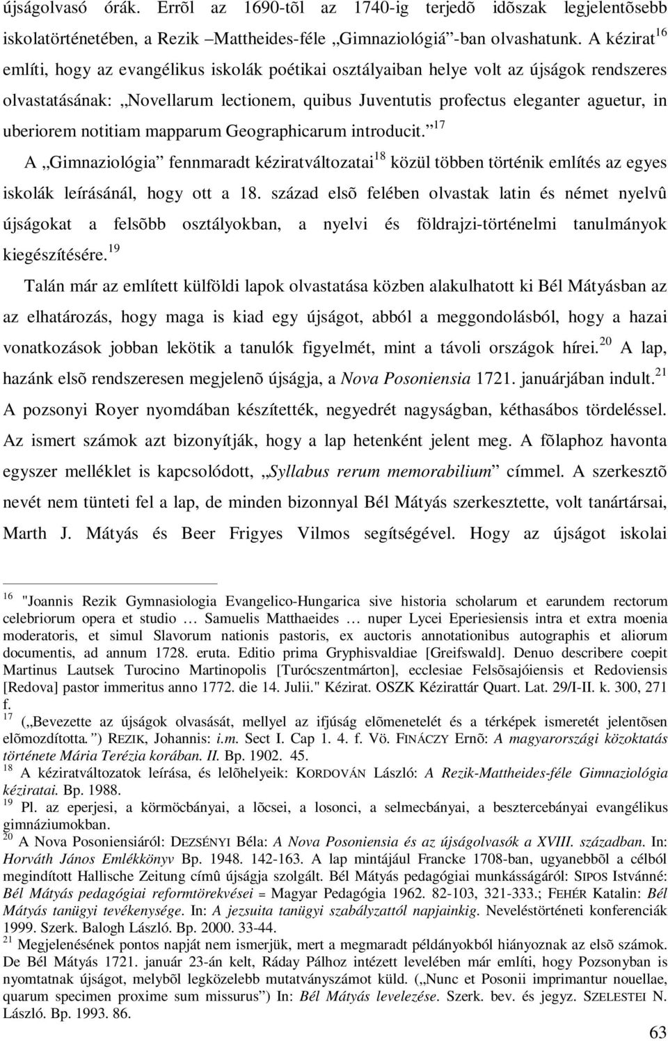 uberiorem notitiam mapparum Geographicarum introducit. 17 A Gimnaziológia fennmaradt kéziratváltozatai 18 közül többen történik említés az egyes iskolák leírásánál, hogy ott a 18.