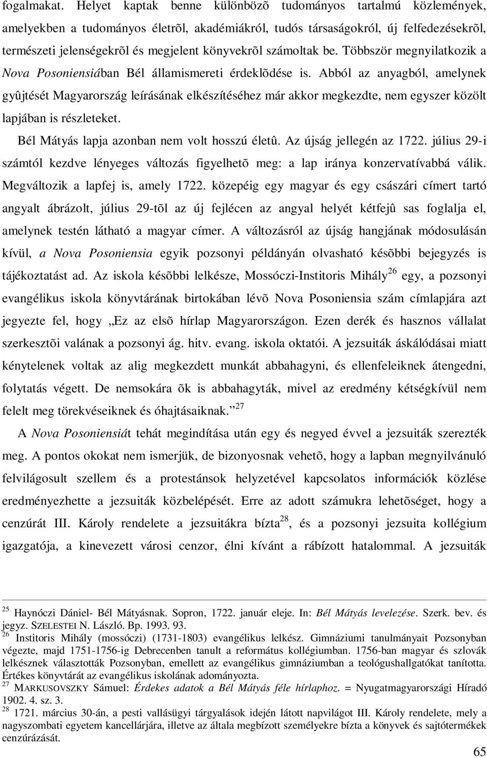 számoltak be. Többször megnyilatkozik a Nova Posoniensiában Bél államismereti érdeklõdése is.