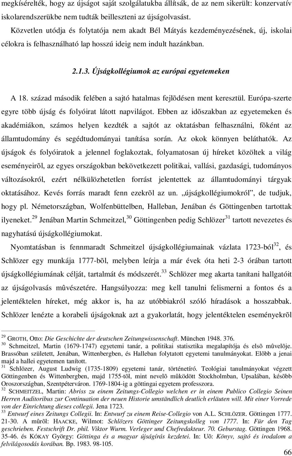 század második felében a sajtó hatalmas fejlõdésen ment keresztül. Európa-szerte egyre több újság és folyóirat látott napvilágot.