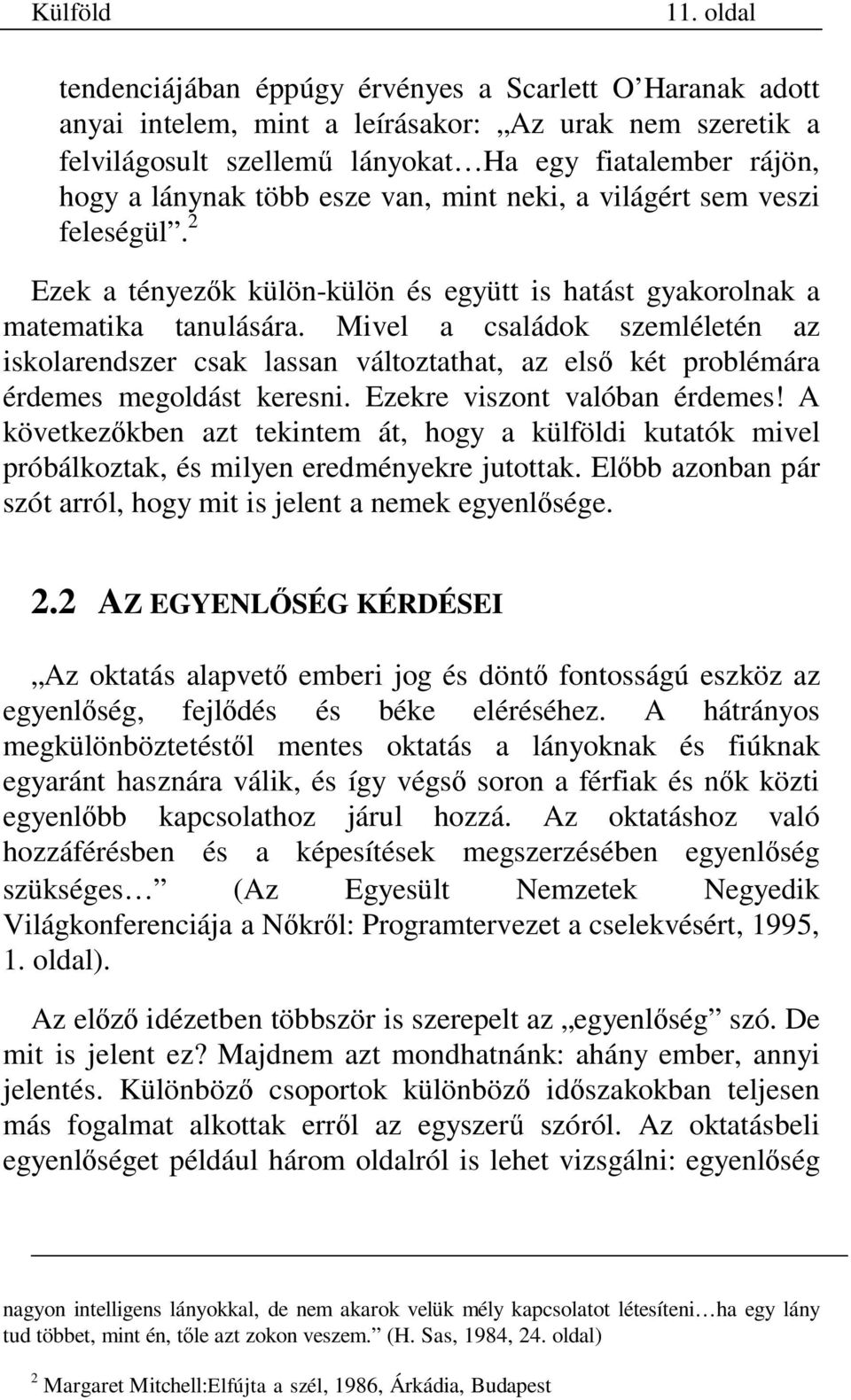 esze van, mint neki, a világért sem veszi feleségül. 2 Ezek a tényez k külön-külön és együtt is hatást gyakorolnak a matematika tanulására.