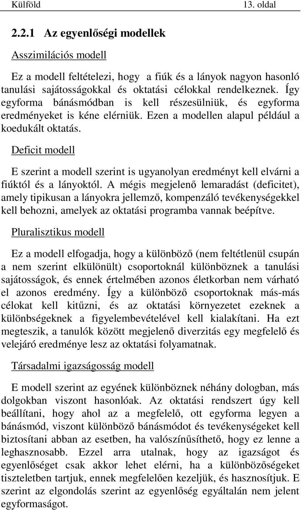 Deficit modell E szerint a modell szerint is ugyanolyan eredményt kell elvárni a fiúktól és a lányoktól.