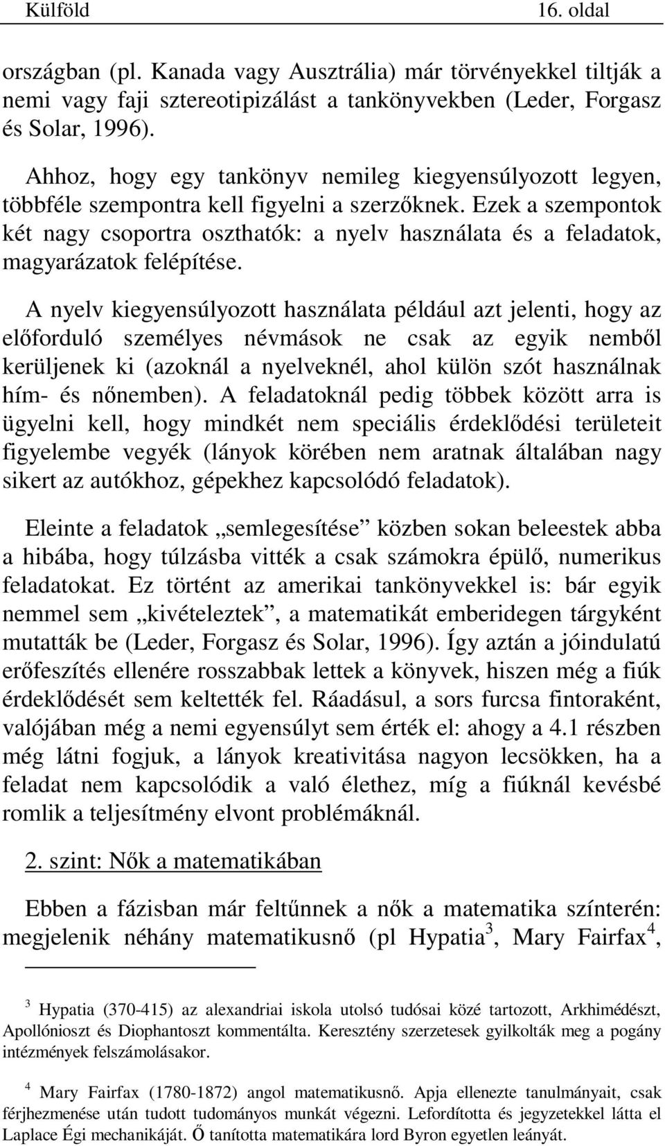 Ezek a szempontok két nagy csoportra oszthatók: a nyelv használata és a feladatok, magyarázatok felépítése.