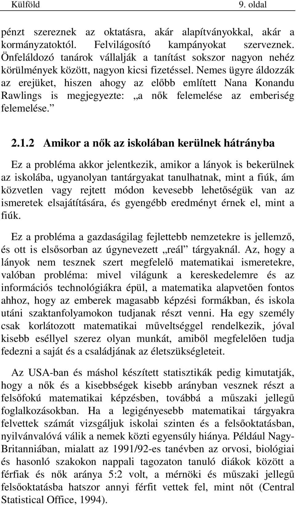 Nemes ügyre áldozzák az erejüket, hiszen ahogy az el bb említett Nana Konandu Rawlings is megjegyezte: a n k felemelése az emberiség felemelése. 2.1.