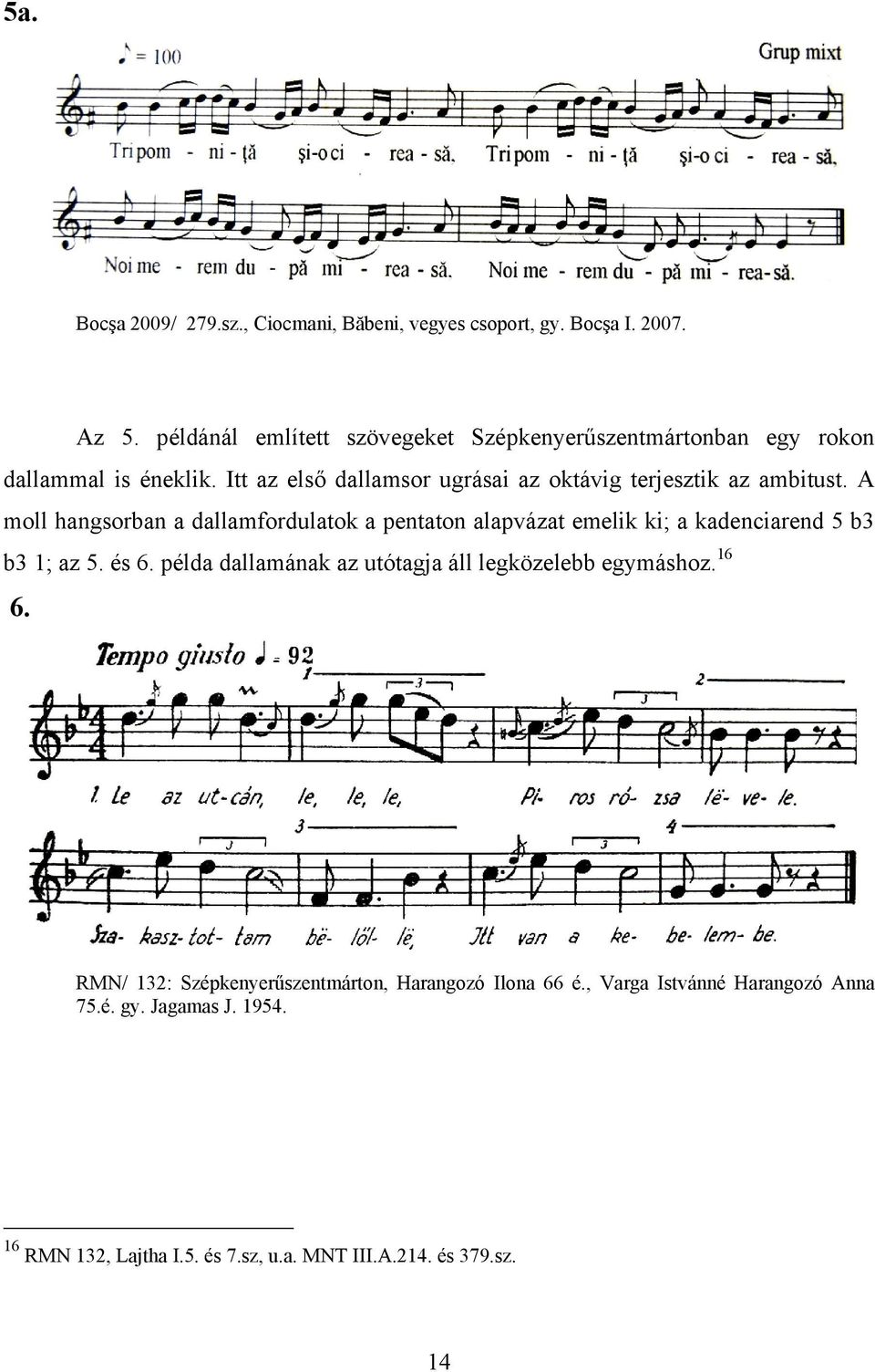 Itt az első dallamsor ugrásai az oktávig terjesztik az ambitust.