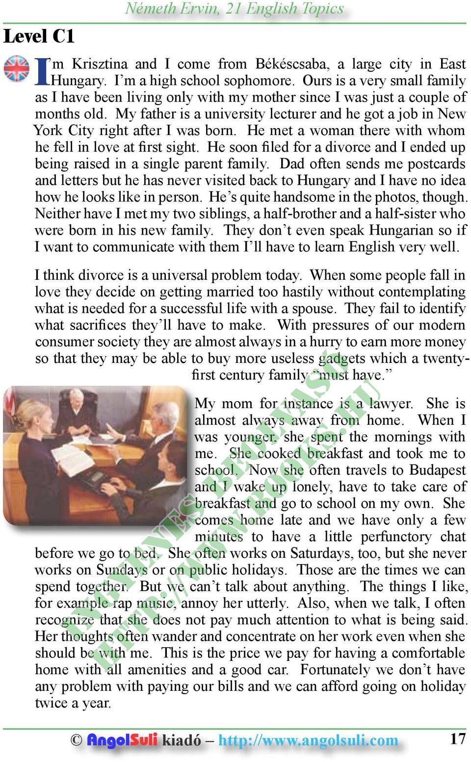 My father is a university lecturer and he got a job in New York City right after I was born. He met a woman there with whom he fell in love at first sight.