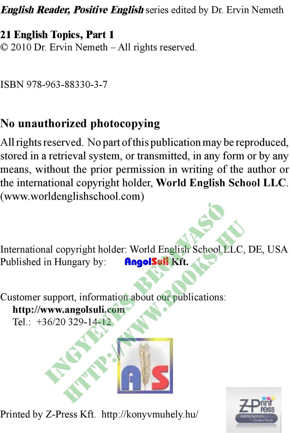 No part of this publication may be reproduced, stored in a retrieval system, or transmitted, in any form or by any means, without the prior permission in writing of the author or the