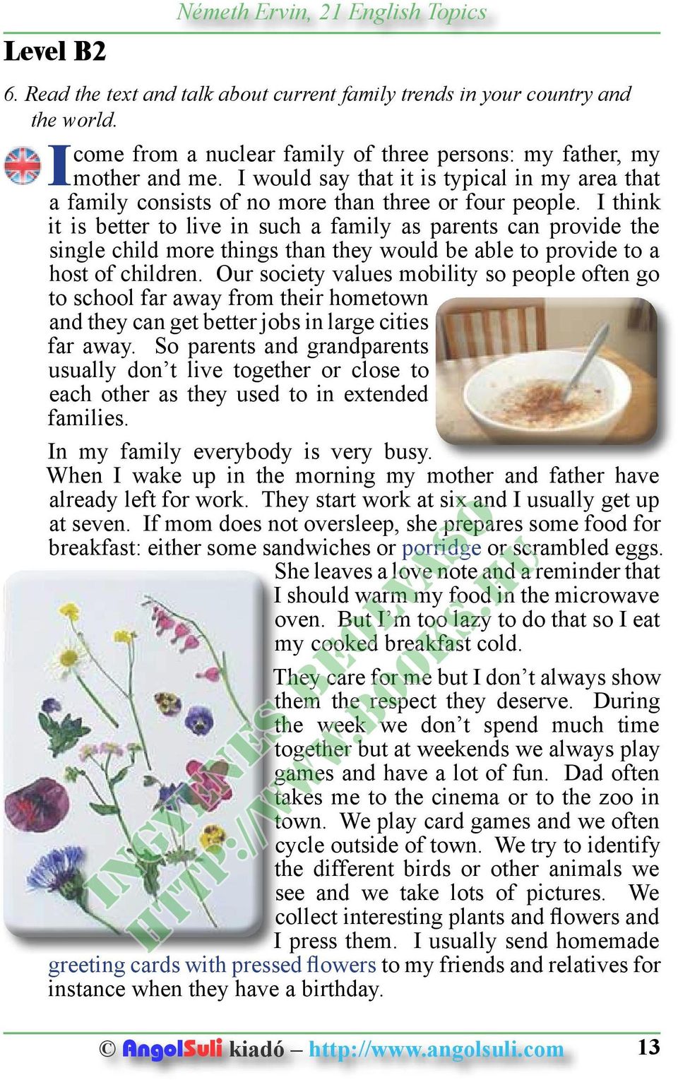 I think it is better to live in such a family as parents can provide the single child more things than they would be able to provide to a host of children.