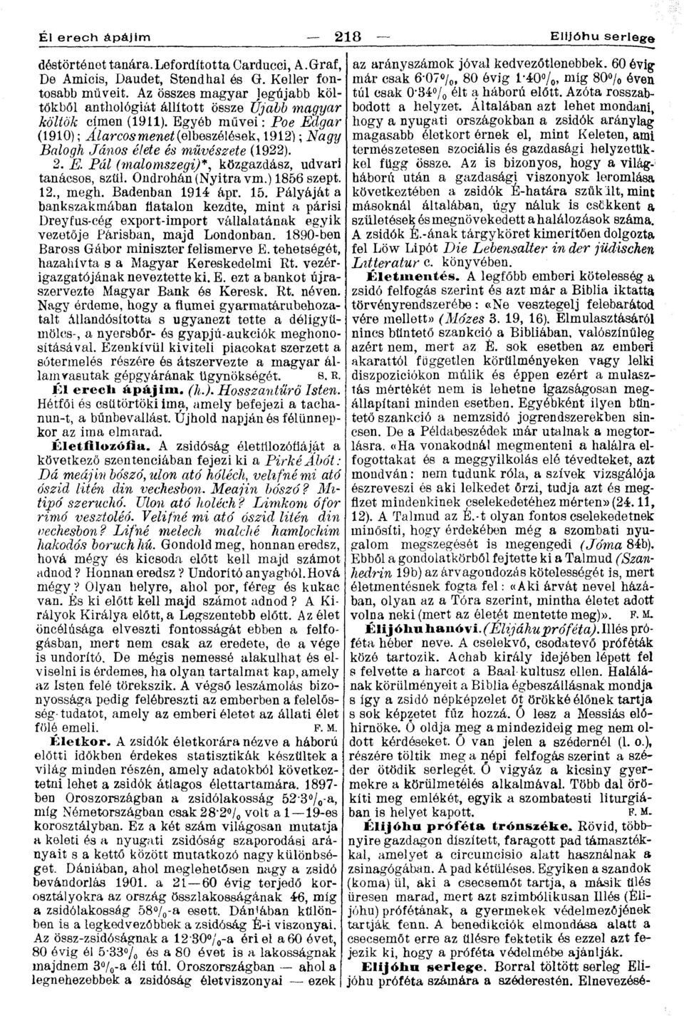 Egyéb müvei: Poe Edgár (1910); Álarcosmenet (elbeszélések, 1912); Nagy Balogh János élete és művészete (1922). 2. E. Pál (malomszegi)*, közgazdász, udvari tanácsos, szül. Ondrohán(Nyitravm.