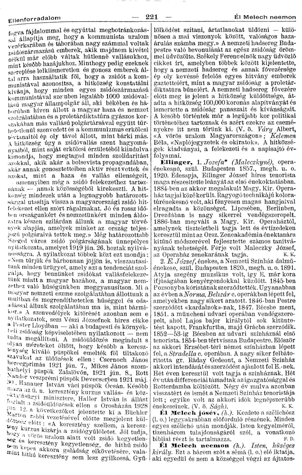 Minthogy pedig ezeknek szereplése lelkiismeretlen és gonosz emberek által arra használtatik föl, hogy a zsidót a kommunistával azonosítsa, a hitközség konstatálni kívánja, hogy minden egyes