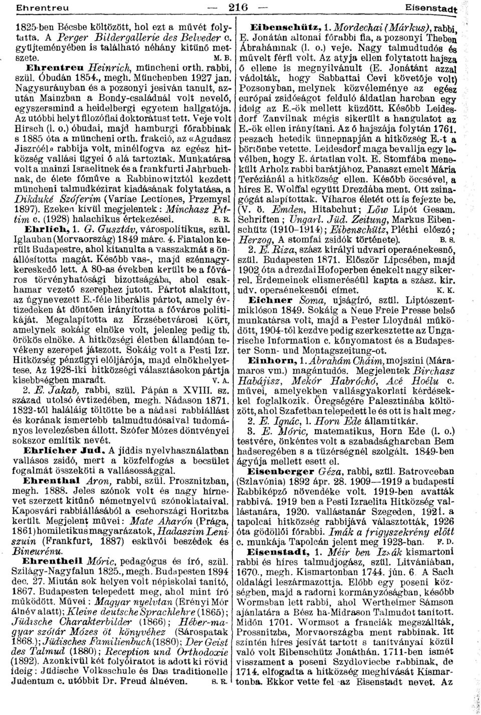 Az utóbbi helyt filozófiai doktorátust tett. Veje volt Hirsch (1. o.) óbudai, majd hamburgi főrabbinak s 1885 óta a müncheni orth.