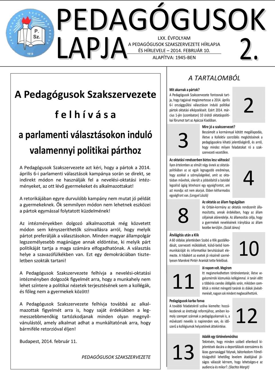 április 6i parlamenti választások kampánya során se direkt, se indirekt módon ne használják fel a nevelésioktatási intézményeket, az ott lévő gyermekeket és alkalmazottakat!