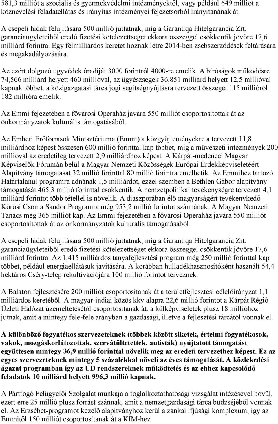 Egy félmilliárdos keretet hoznak létre 2014-ben zsebszerződések feltárására és megakadályozására. Az ezért dolgozó ügyvédek óradíját 3000 forintról 4000-re emelik.