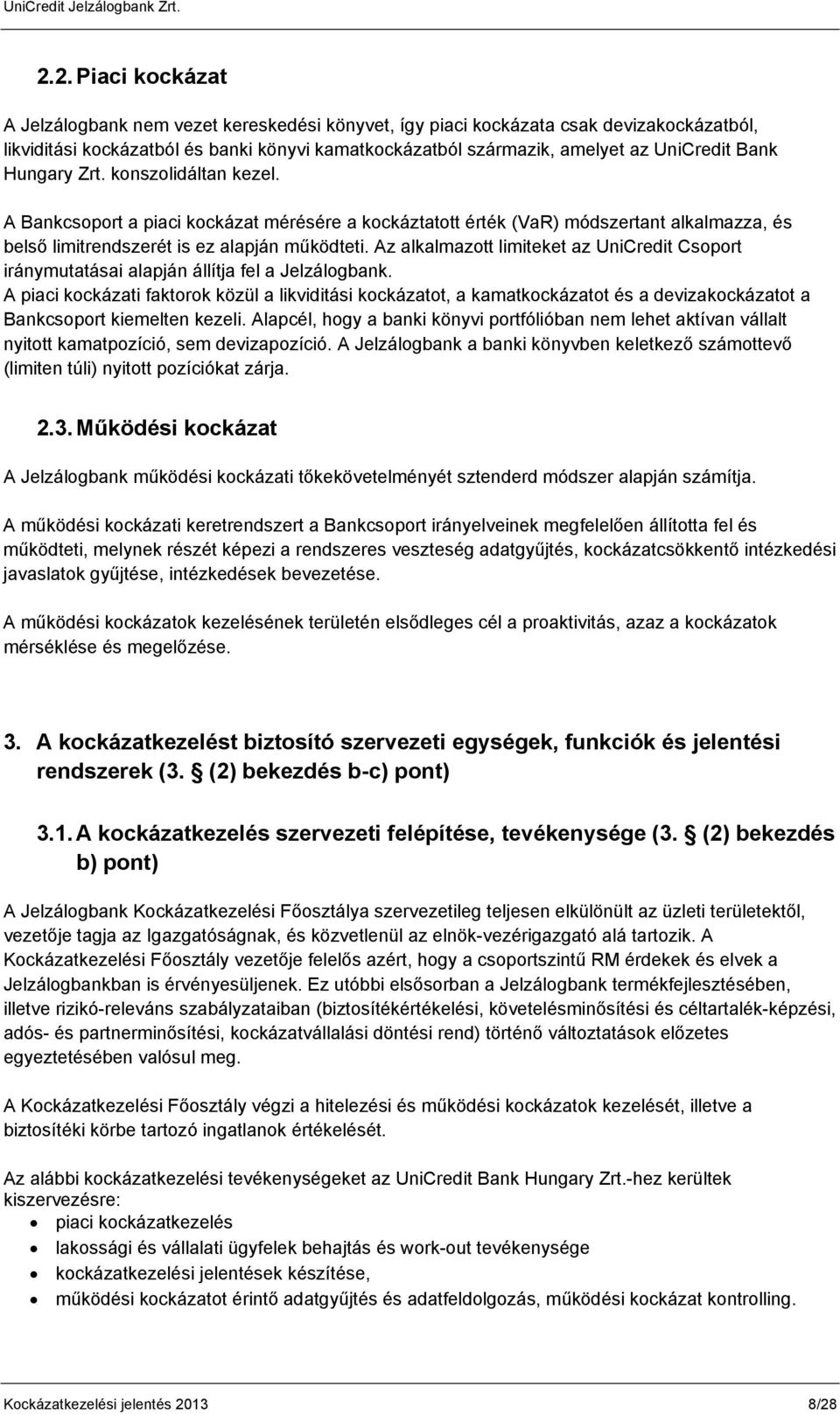 Az alkalmazott limiteket az UniCredit Csoport iránymutatásai alapján állítja fel a Jelzálogbank.