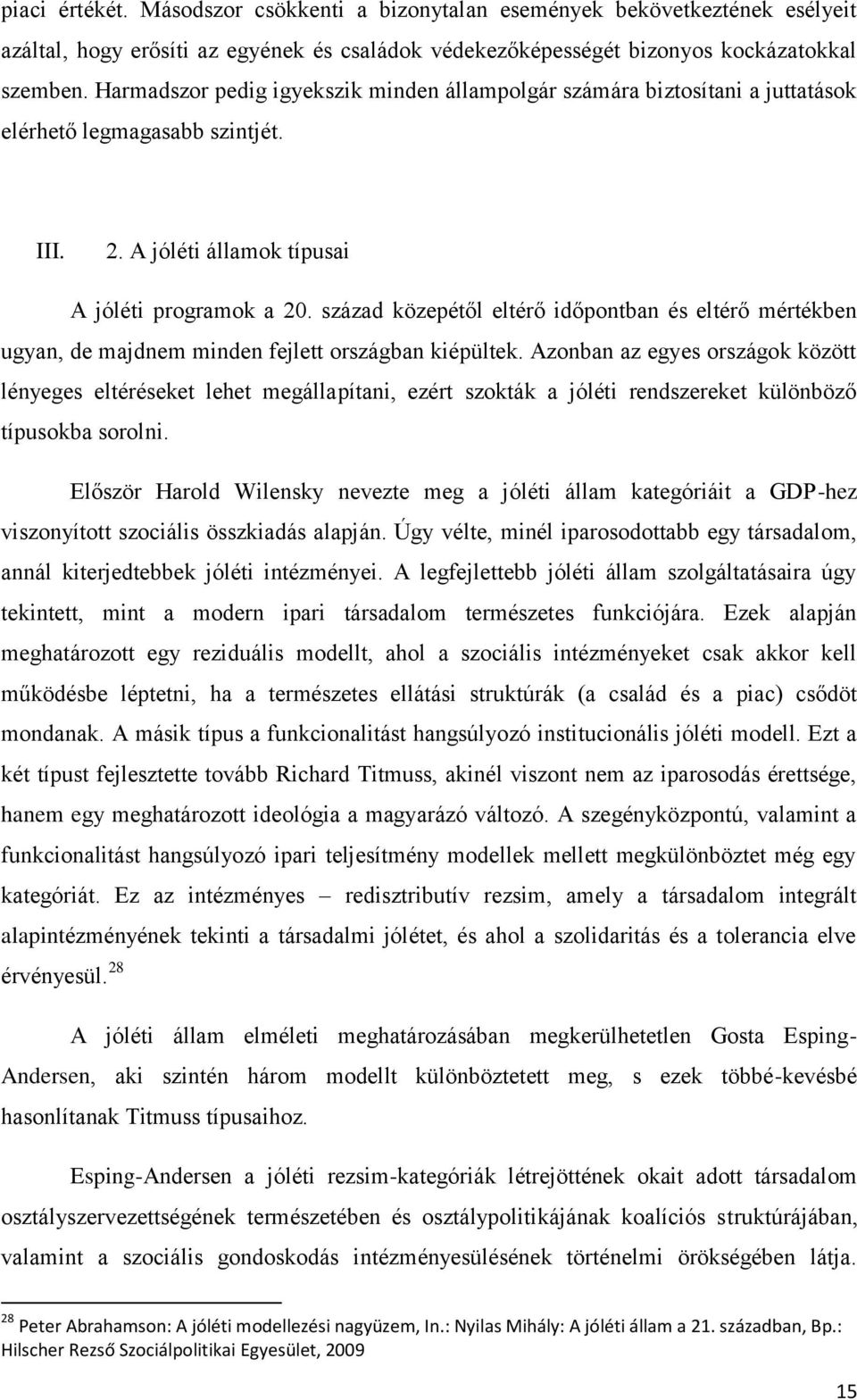 század közepétől eltérő időpontban és eltérő mértékben ugyan, de majdnem minden fejlett országban kiépültek.