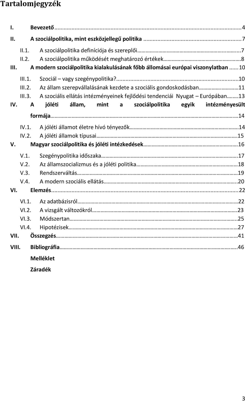 Az állam szerepvállalásának kezdete a szociális gondoskodásban. 11 III.3. A szociális ellátás intézményeinek fejlődési tendenciái Nyugat Európában..13 IV.