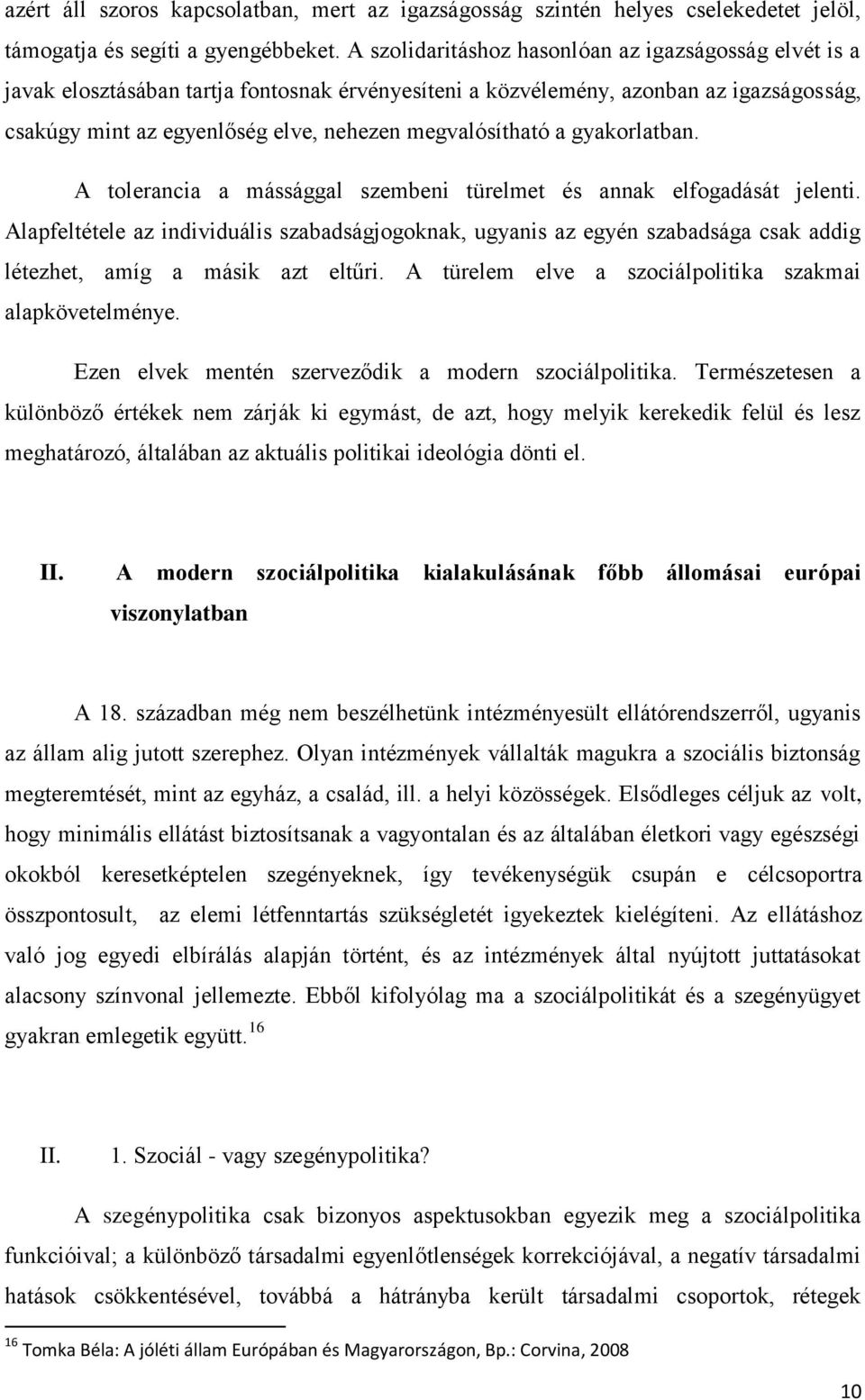 megvalósítható a gyakorlatban. A tolerancia a mássággal szembeni türelmet és annak elfogadását jelenti.